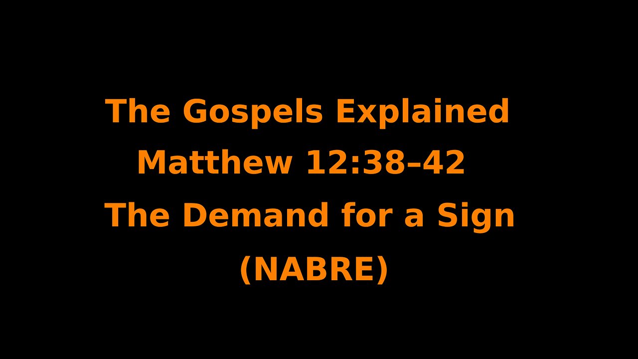 The Gospels Explained - Matthew 12:38–42 - The Demand for a Sign - (NABRE)