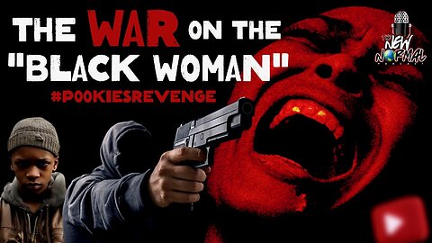 The war on the Black Woman! POOKIES REVENGE!