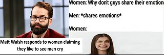 Matt Walsh roast woman who claims they like to see men cry