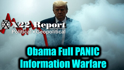X22. Obama Full Panic, Information Warfare. 7-28-25-AT-7PM-CST-05-EST