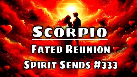 Scorpio Tarot: Spirit Says “Soulmate Contract Time” 💞 Triple 3s Confirm This Fated Reunion!