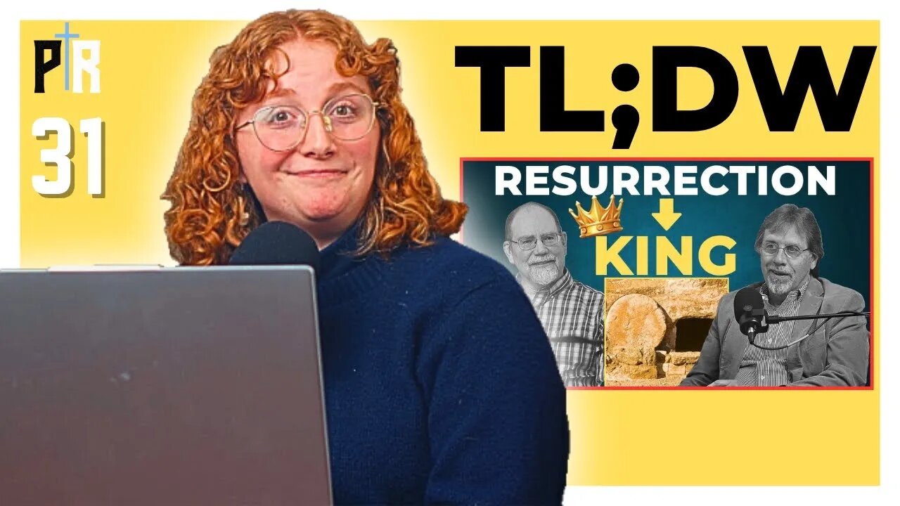 TL;DW - PR 31: If the Resurrection Didn’t Happen… Nothing You Know Is Real