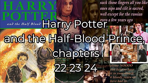 Harry Potter and the Half-Blood Prince, 22 23 24