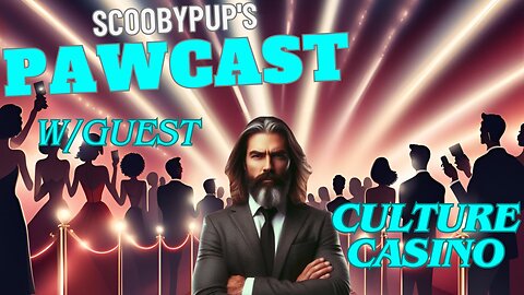 SCOOBYPUP'S PAWCAST Ep. 20 W/Guest Culture Casino