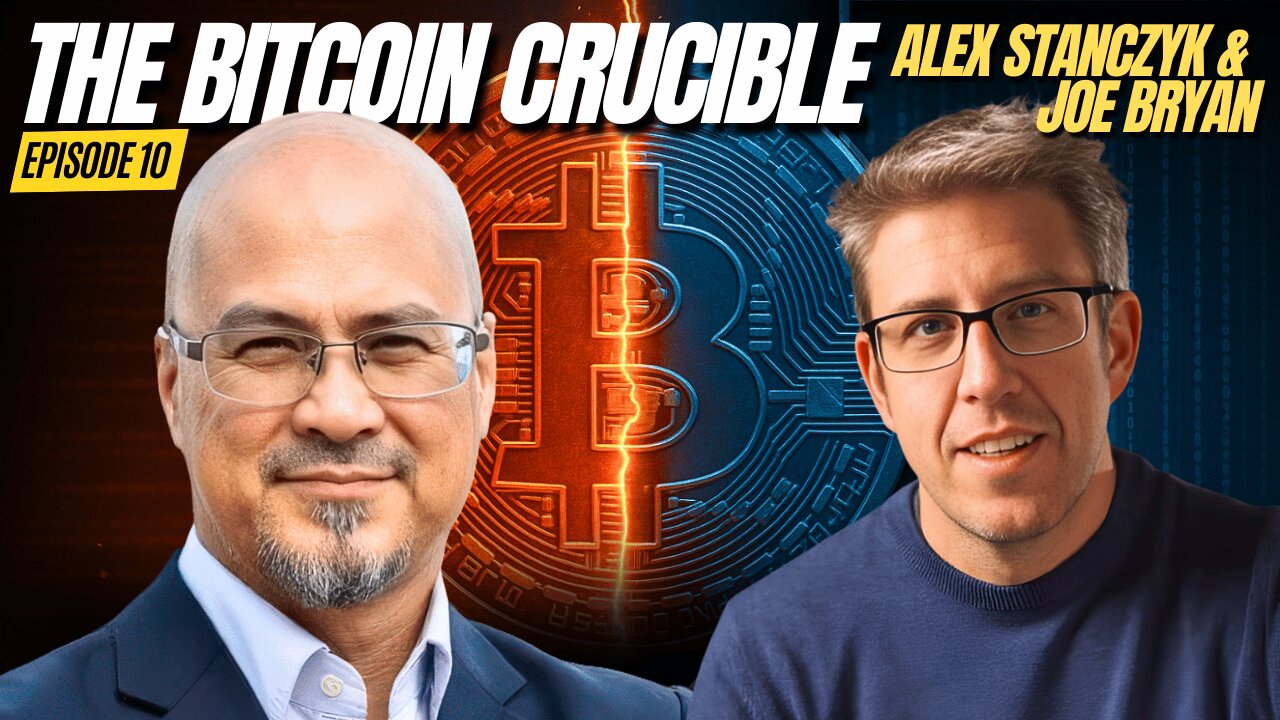 The Bitcoin Crucible w/ Alex Stanczyk & Joe Bryan - Episode 10