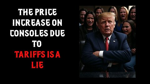 The Price Increase on Consoles Due to Tariffs is a Lie