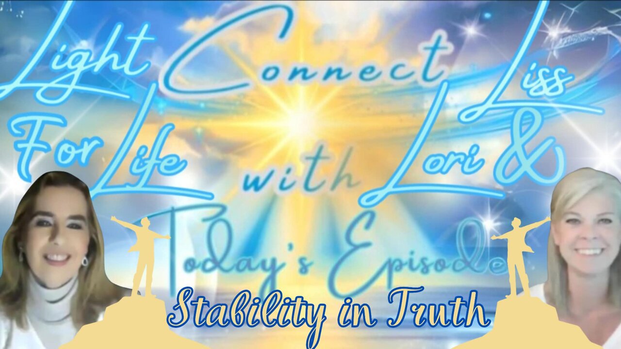 Light for Life, Connect w/Liss & Lori, Episode 78: Stability in Truth. Part 2 of Relationship Series