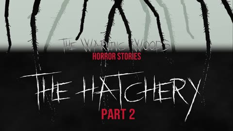 THE HATCHERY Part Two | Horror Story | The Warning Woods Horror Fiction and Scary Stories
