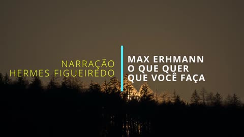 Poesia "O que quer que você faça" | Max Ehrmann