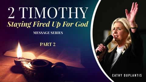 2 Timothy: Staying Fired Up For God, Part 2