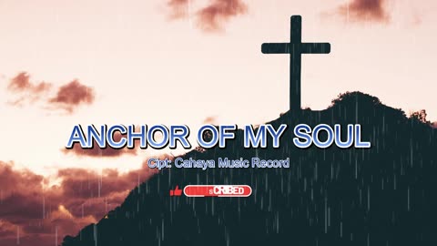 ANCHOR OF MY SOUL