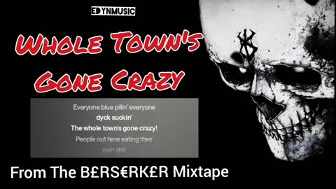 Whole Town's Gone Crazy | (Bonus Track 4 of the BERSERKER Mixtape)