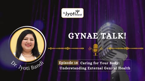 Caring for Your Body | Understanding External Genital Health | Dr Jyoti Bandi