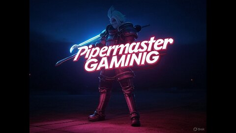 Pipermaster Gaming and Stuff LIVE ON RUMBLE!!!!!!!!!!!!!!