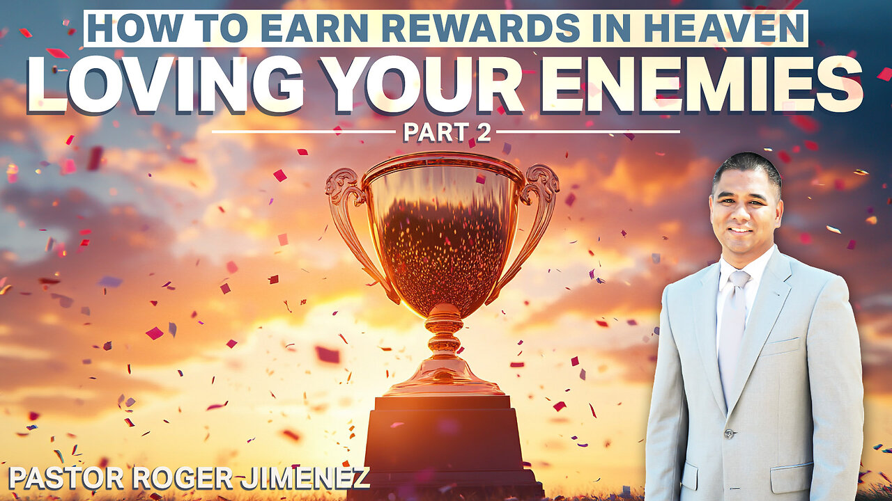 Loving Your Enemies (How to Earn Rewards in Heaven - Part 2) | Pastor Roger Jimenez