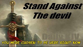 YOU WERE CHOSEN TO BE HERE RIGHT NOW - STAND AGAINST THE DEVIL