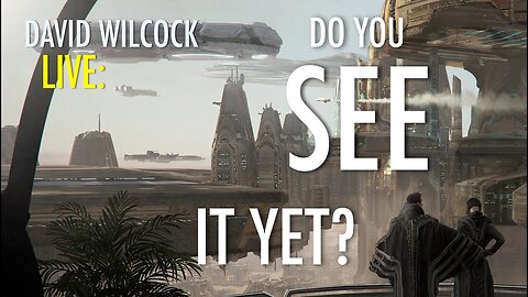 David Wilcock LIVE: Do You See It Yet?