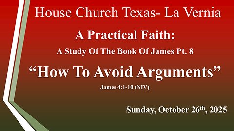 A Practical Faith A Study Of The Book Of James Pt. 8 -How To Avoid Arguments Sun, Oct. 26th, 2025