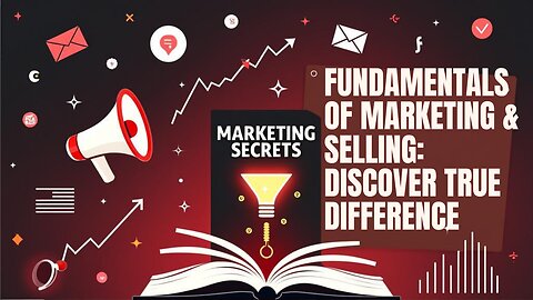 📈 Fundamentals of Marketing & Selling – What People Don’t Know About Marketing