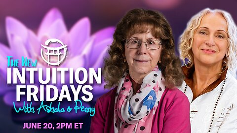 🪷 INTUITION FRIDAYS with ASHALA & PENNY - JUNE 20, 2025