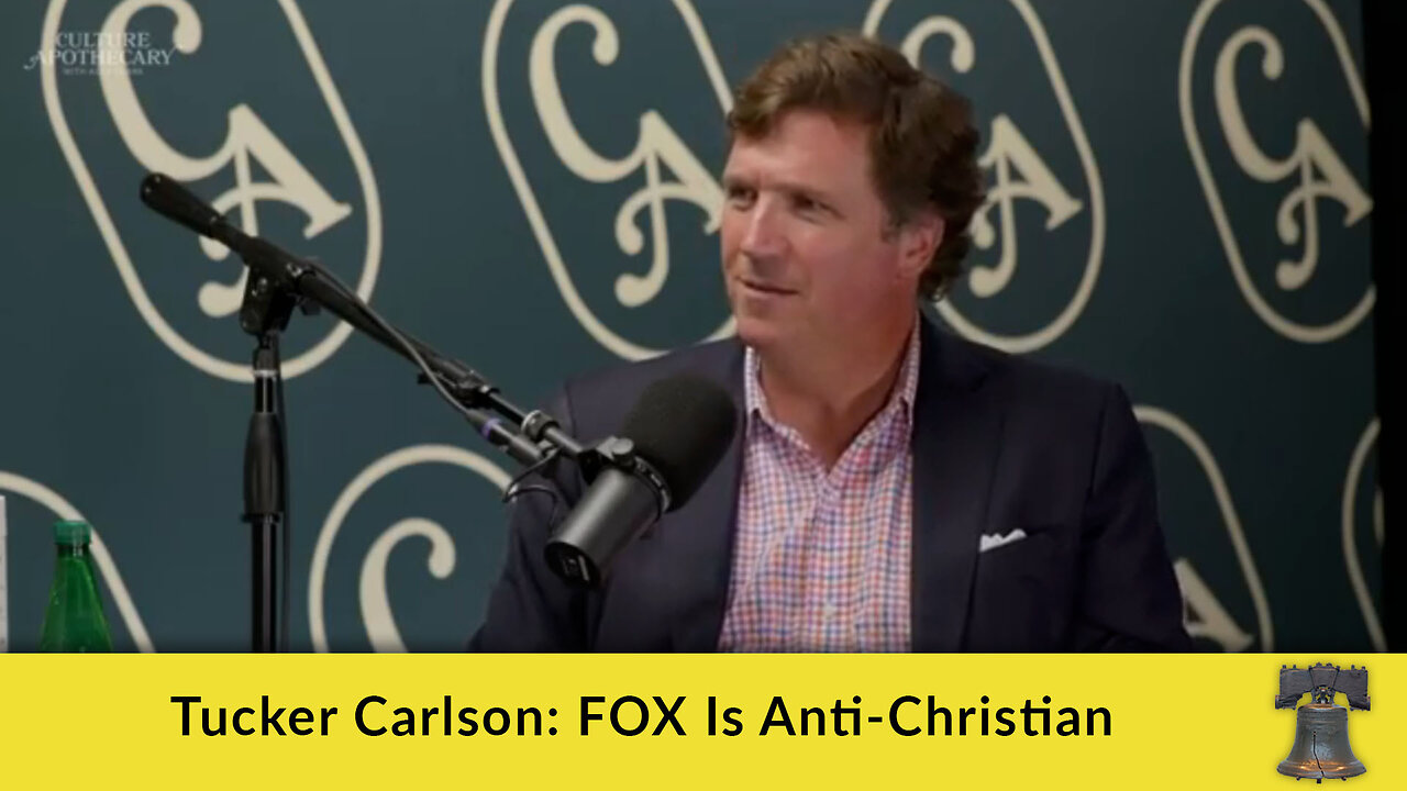 Tucker Carlson: FOX Is Anti-Christian