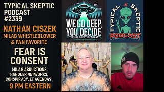 Fear Is Consent: MILAB Whistleblower Nathan Ciszek Returns🔥 TYPICAL SKEPTIC PODCAST #2339