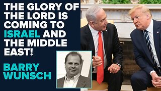 Barry Wunsch: The Glory Of The Lord Is Coming To Israel And The Middle East! | Aug 19 2025