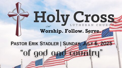 July 6, 2025 | "Of God and Country" | Holy Cross Lutheran Church | Midland, Tx | Patriotic Service