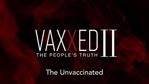 Vaxxed 2 - The Unvaccinated