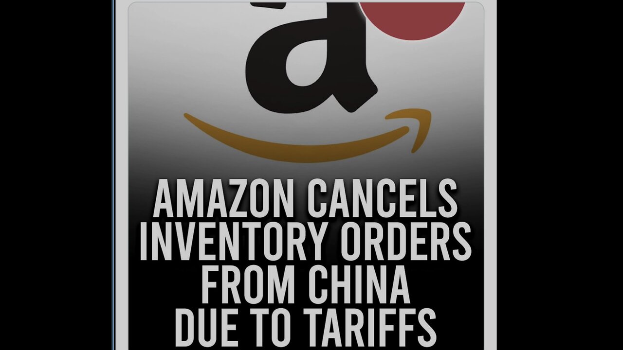 "Amazon Cancels Inventory Orders from China Amid Rising Tariffs"