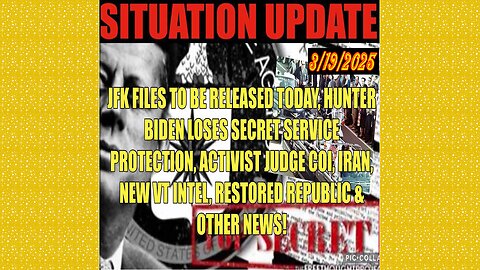 SITUATION UPDATE 3/19/25 - JFK Files Release, Hunter Biden Loses SS Protection,VT Intel,Iran Threats