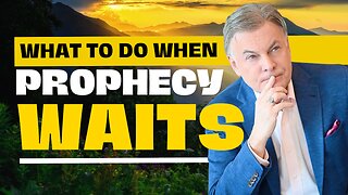 The Truth About Prophetic Delays - How To Use That Time