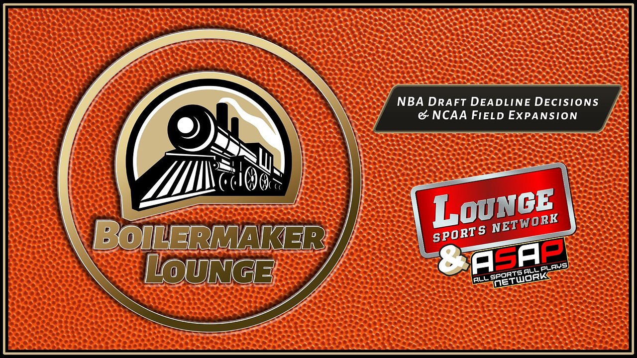 Boilermaker Lounge: NBA Draft Deadline Decisions & NCAA Field Expansion