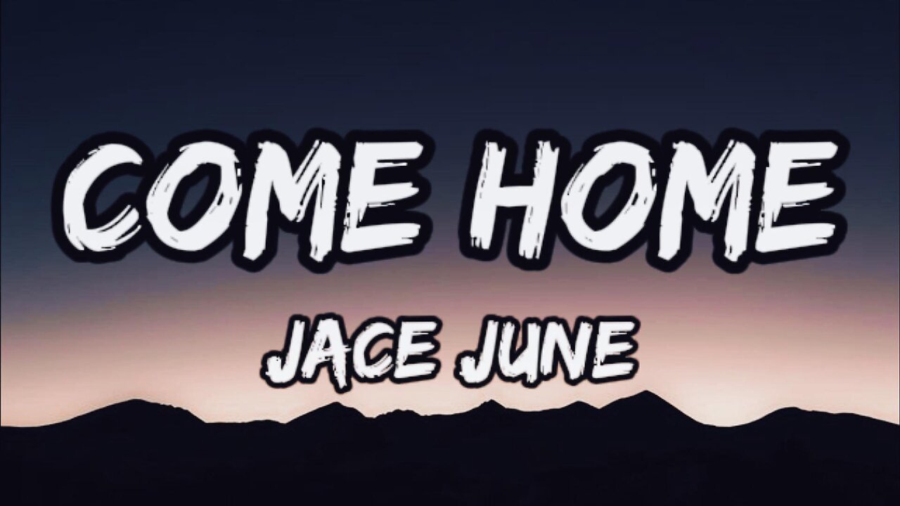 Jace June - Come Home (lyrics)