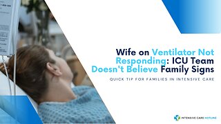 Wife on Ventilator Not Responding: ICU Team Doesn't Believe Family Signs