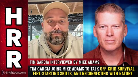 Tim Garcia joins Mike Adams to talk off-grid survival, fire-starting skills