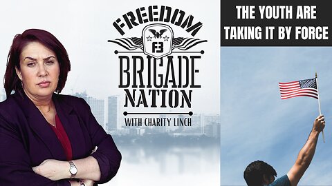 Freedom Brigade Nation Podcast - The Youth Are Taking it by Force
