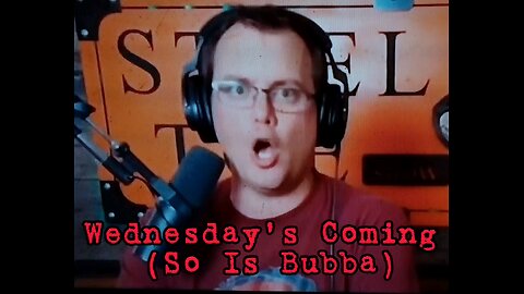 Wednesday's Coming (So Is Bubba)