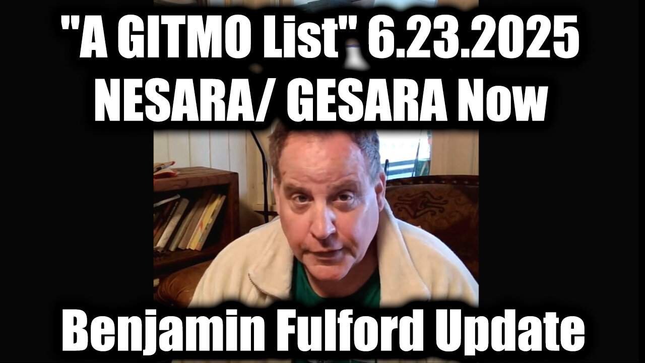 Benjamin Fulford "A GITMO List" 6.23.25 - NESARA/ GESARA Now, Military Emergency Broadcast Alert Within 24 Hours