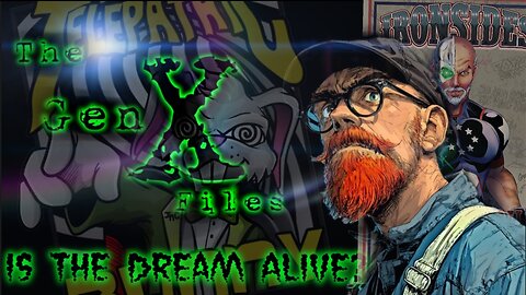 The Gen-X Files! Episode 20: Is The Dream Alive?