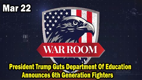 Bannons War Room Update Mar 22 : President Trump Guts Department Of Education, Announces 6th Generation Fighters