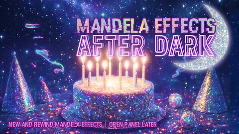 #mandelaeffects After Dark | BIRTHDAY PARTY PT 2 | New & Rewind Mandela Effects!