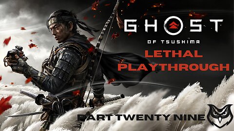 Ghost of Tsushima LETHAL | Part Twenty Nine |