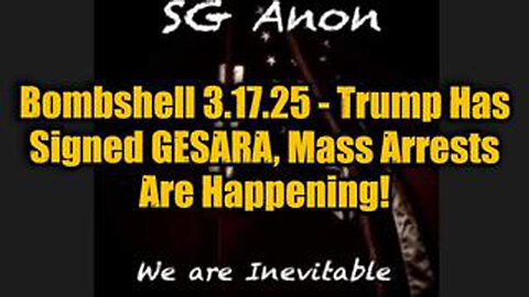 SG ANON W/5D GRAMMA 3.17.25 - TRUMP HAS SIGNED GESARA, MASS ARRESTS ARE HAPPENING!