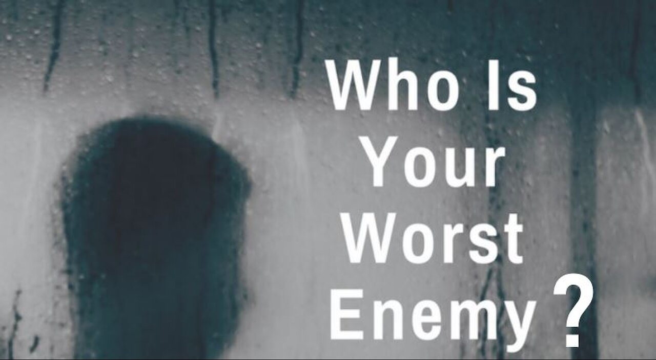 Who is Your Worst Enemy?