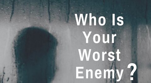 Who is Your Worst Enemy?
