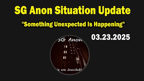 SG Anon Situation Update Mar 23: "Something Unexpected Is Happening"