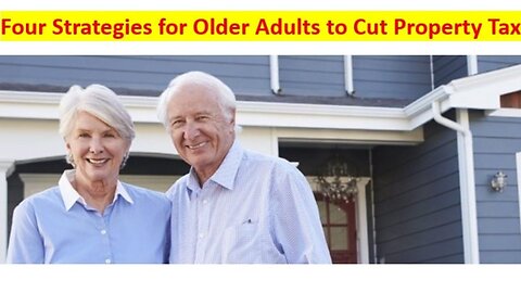 Four Strategies for Older Adults to Cut Property Taxes