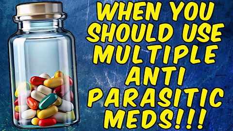 When You Should Use Multiple Anti-Parasitic Medications?