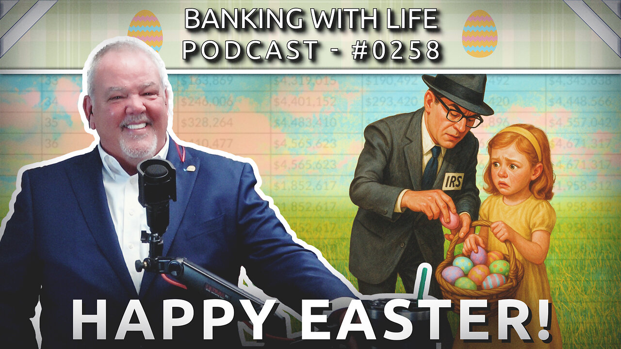 Taxes, Easter, and the Infinite Banking Concept® (BWL POD #0258)